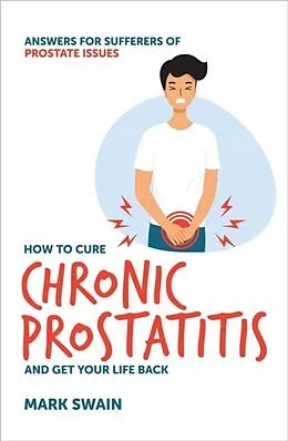 E-Book (epub) How to Cure Chronic Prostatitis and Get Your Life Back von Mark Swain