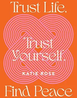 E-Book (epub) Trust Life, Trust Yourself, Find Peace von Katie Rose