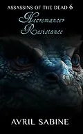 E-Book (epub) Necromancer Resistance (Assassins Of The Dead, #6) von Avril Sabine