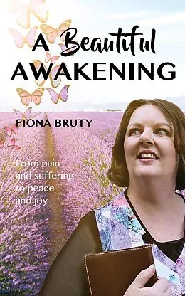 E-Book (epub) A Beautiful Awakening: From Pain and Suffering to Peace and Joy von Fiona Bruty