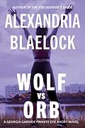 E-Book (epub) Wolf vs Orb (Georgia Garside Private Investigator, #2) von Alexandria Blaelock