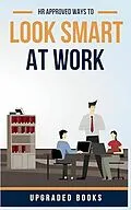 E-Book (epub) HR Approved Ways To Look Smart At Work von Upgraded Books
