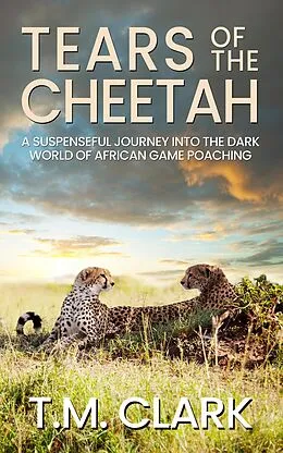 E-Book (epub) Tears of the Cheetah (Shadows Over Africa) von T. M. Clark