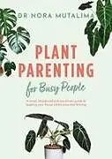 Kartonierter Einband Plant Parenting for Busy People von Nora Mutalima