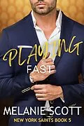 E-Book (epub) Playing Fast (The New York Saints, #5) von Melanie Scott