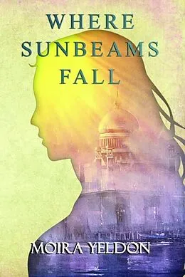 E-Book (epub) Where Sunbeams Fall von Moira Yeldon