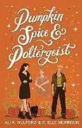 Kartonierter Einband (Kt) Pumpkin Spice and Poltergeist von Ali K. Mulford, K. Elle Morrison