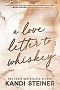 Kartonierter Einband A Love Letter To Whiskey von Kandi Steiner