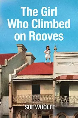 E-Book (epub) The Girl Who Climbed on Rooves von Sue Woolfe