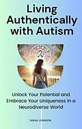 E-Book (epub) Living Authentically with Autism von Sarah Johnson