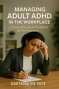 E-Book (epub) Managing Adult ADHD in the Workplace von Gaetana Yo Tate