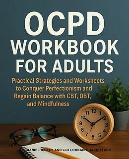 E-Book (epub) OCPD Workbook for Adults von Daniel Bailey, Lorraine Jace Stark