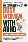 Kartonierter Einband (Kt) The Complete Toolkit For Busy Women With ADHD von Learnwell Books