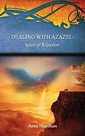 E-Book (epub) Dealing with Azazel: Spirit of Rejection von Anne Hamilton