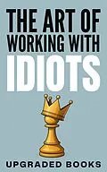 E-Book (epub) The Art of Working with Idiots von Upgraded Books