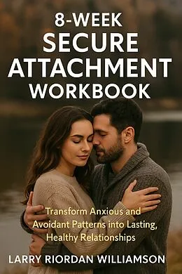 E-Book (epub) 8-Week Secure Attachment Workbook von Larry Riordan Williamson