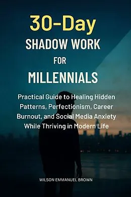 E-Book (epub) 30-Day Shadow Work for Millennials von Wilson Emmanuel Brown