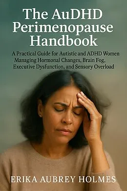 E-Book (epub) The AuDHD Perimenopause Handbook von Erika Aubrey Holmes