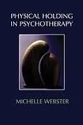 Kartonierter Einband Physical Holding in Psychotherapy von Michelle A Webster
