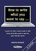 Kartonierter Einband How to write what you want to say ... von Patricia Hipwell