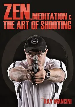 E-Book (epub) Zen, Meditation & the Art of Shooting von Ray Mancini
