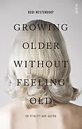E-Book (epub) Growing Older Without Feeling Old von Rudi Westendorp
