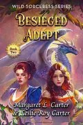 E-Book (epub) Besieged Adept (Wild Sorceress Series, #2) von Margaret L. Carter, Leslie Roy Carter