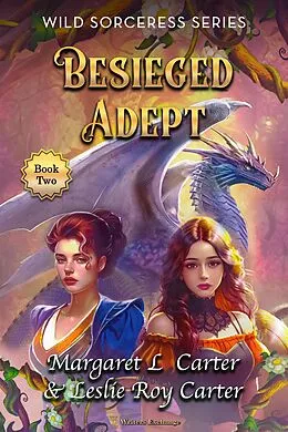 E-Book (epub) Besieged Adept (Wild Sorceress Series, #2) von Margaret L. Carter, Leslie Roy Carter