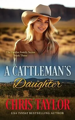 E-Book (epub) Cattleman's Daughter: Book Three of the Fairfax Family Series von Chris Taylor