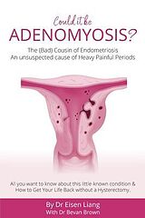 eBook (epub) Adenomyosis -The Bad Cousin of Endometriosis de Eisen Liang, Bevan Brown