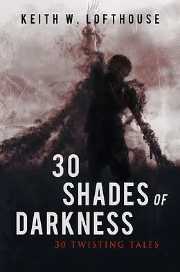 E-Book (epub) 30 Shades of Darkness von Keith W. Lofthouse