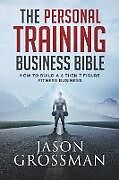 Kartonierter Einband The Personal Training Business Bible von Jason Grossman