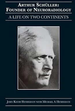 E-Book (epub) Arthur Schüller: Founder of Neuroradiology von John Keith Henderson, Michael A Henderson