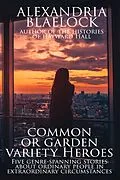 E-Book (epub) Common or Garden Variety Heroes von Alexandria Blaelock