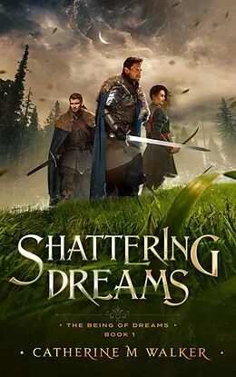 E-Book (epub) Shattering Dreams (The Being Of Dreams, #1) von Catherine M Walker
