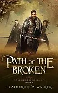 E-Book (epub) Path Of The Broken (The Being Of Dreams, #2) von Catherine M Walker