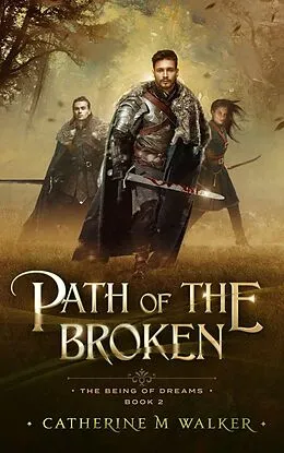 E-Book (epub) Path Of The Broken (The Being Of Dreams, #2) von Catherine M Walker