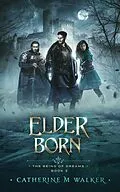 E-Book (epub) Elder Born (The Being Of Dreams, #3) von Catherine M Walker