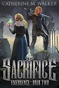 E-Book (epub) Sacrifice (Emergence, #2) von Catherine M Walker