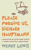 E-Book (epub) Please forgive us, Richard Hauptmann von Wendy Lewis