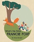 Couverture cartonnée What's the Time, Francie Fox? de Anne Morgan