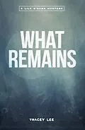 E-Book (epub) What Remains (The Lily O'Hara Mysteries, #1) von Cath Brinkley, Tracey Lee
