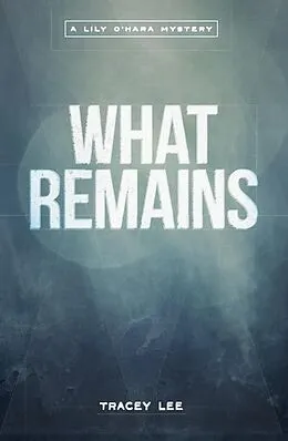 E-Book (epub) What Remains (The Lily O'Hara Mysteries, #1) von Cath Brinkley, Tracey Lee