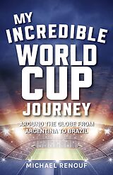 eBook (epub) My Incredible World Cup Journey de Michael Renouf