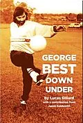 E-Book (epub) George Best Down Under von Lucas Gillard
