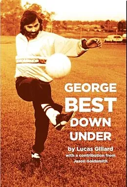 E-Book (epub) George Best Down Under von Lucas Gillard