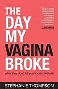 E-Book (epub) The Day My Vagina Broke von Stephanie Thompson