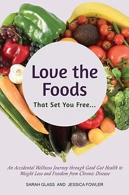 E-Book (epub) Love the Foods That Set You Free von Sarah Glass, Jessica Fowler