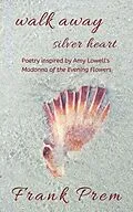 E-Book (epub) Walk Away Silver Heart (A Love Poetry Trilogy, #1) von Frank Prem