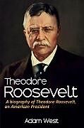 Kartonierter Einband Theodore Roosevelt von Adam West